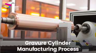 Gravure Cylinder Manufacturing Process – How We Achieve 3X Better Print Quality